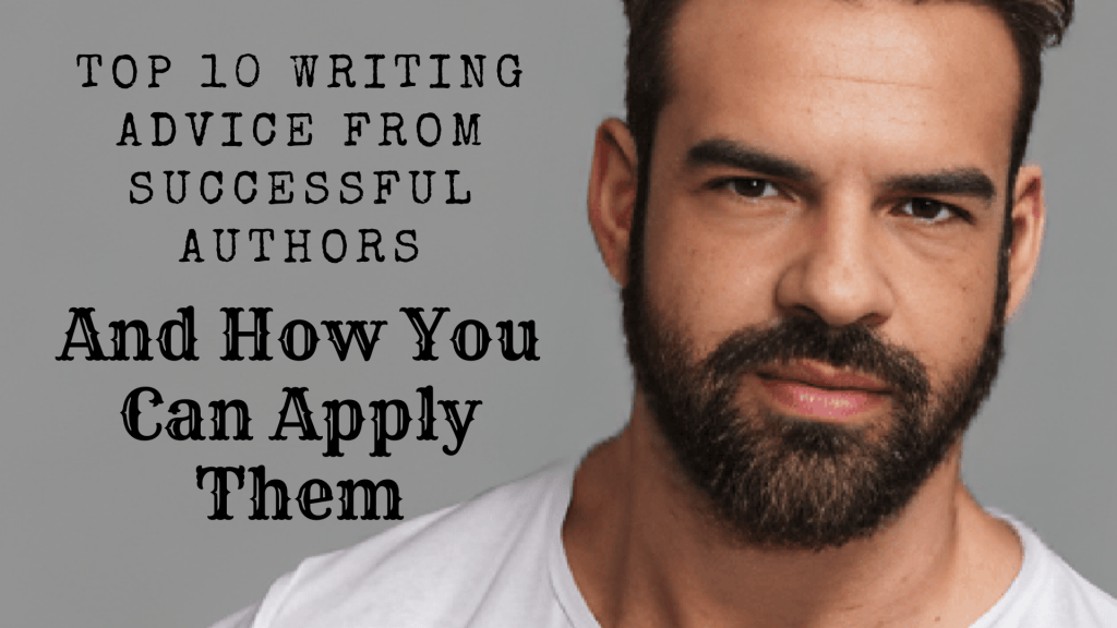 Top 10 Writing Advice from Successful Authors And How You Can Apply Them